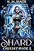 Shard (Cruelly Made, #2)