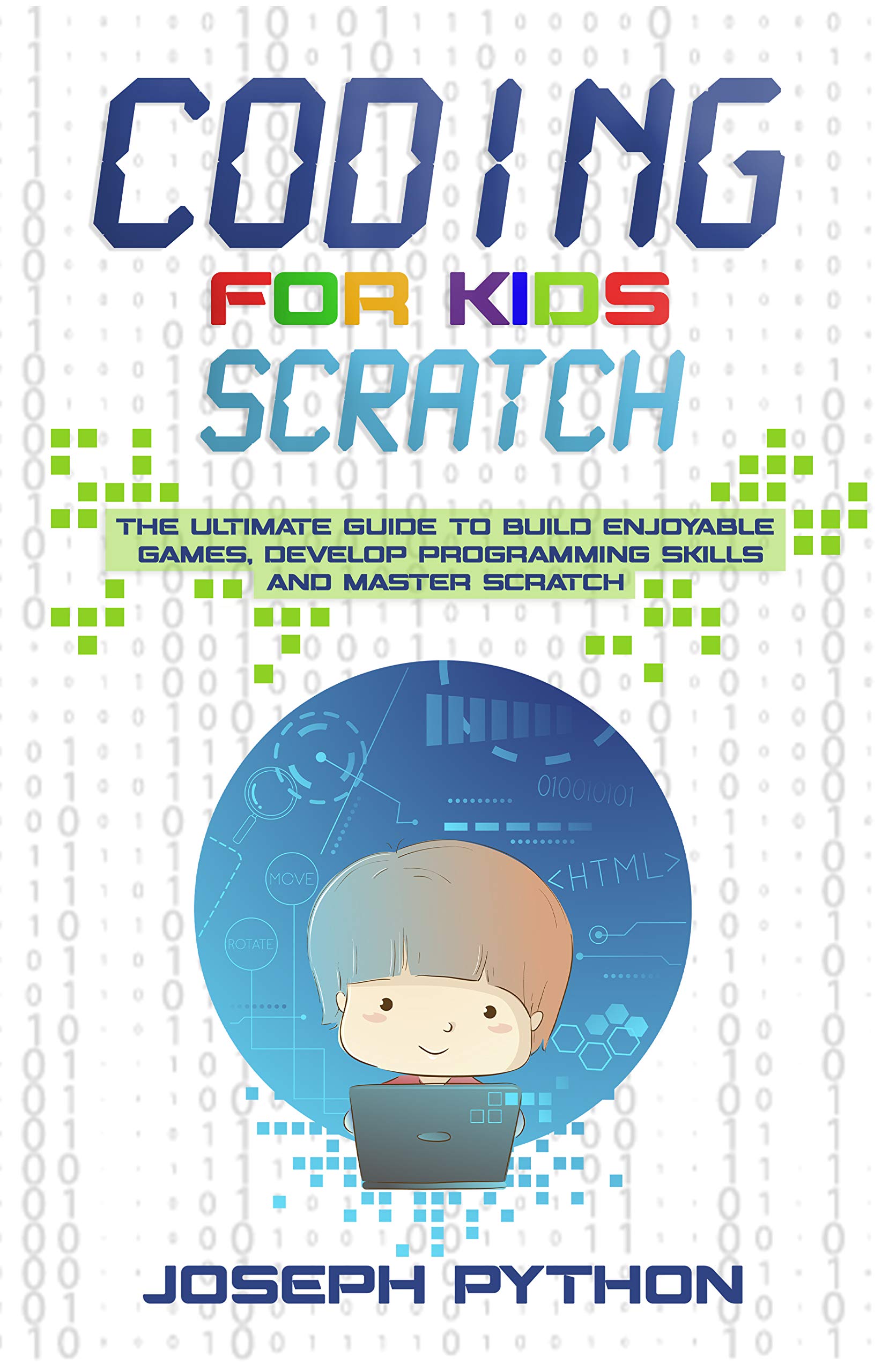 Coding for Kids SCRATCH: The Ultimate Guide to Build Enjoyable Games, Develop Programming Skills and Master Scratch (Generation Kidz!)