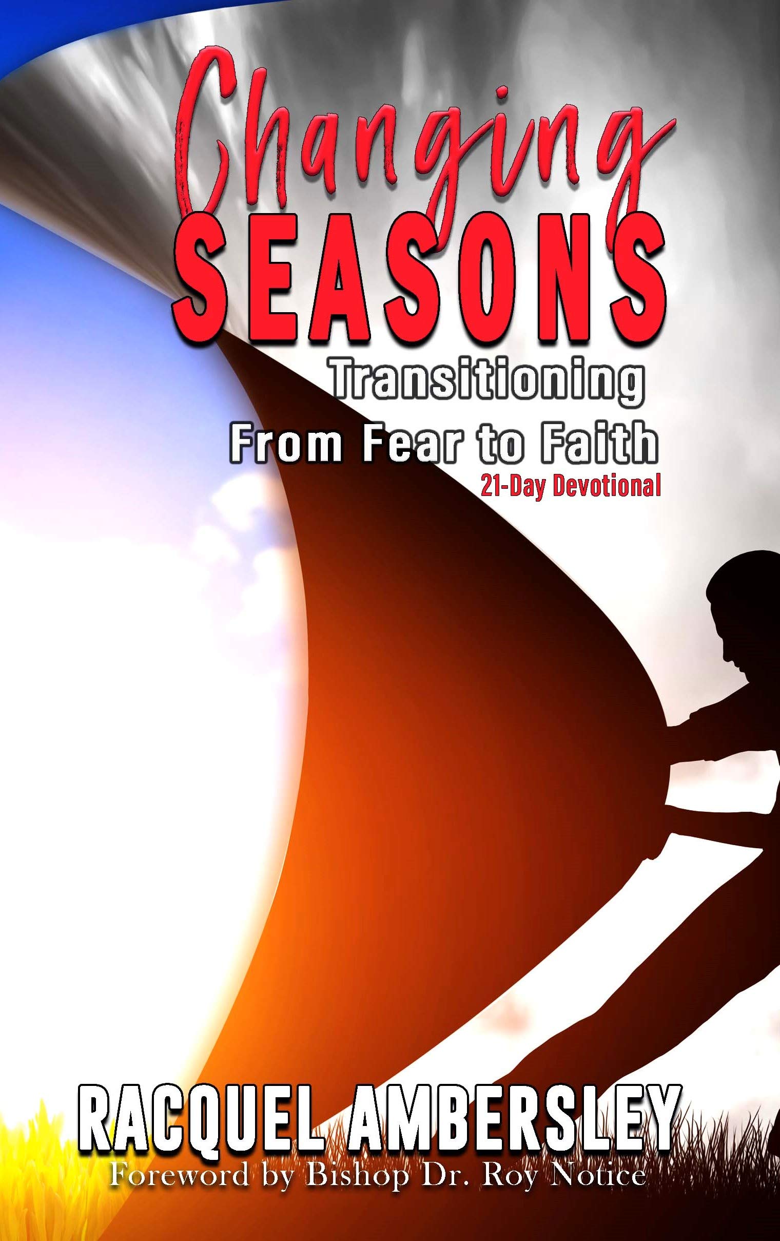 Changing Seasons: Transitioning From Fear to Faith A 21-Day Devotional (Kindle Edition)