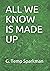 ALL WE KNOW IS MADE UP by G. Temp Sparkman
