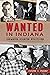 Wanted in Indiana: Infamous Hoosier Fugitives (True Crime)