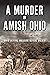 Murder in Amish Ohio, A: Th...