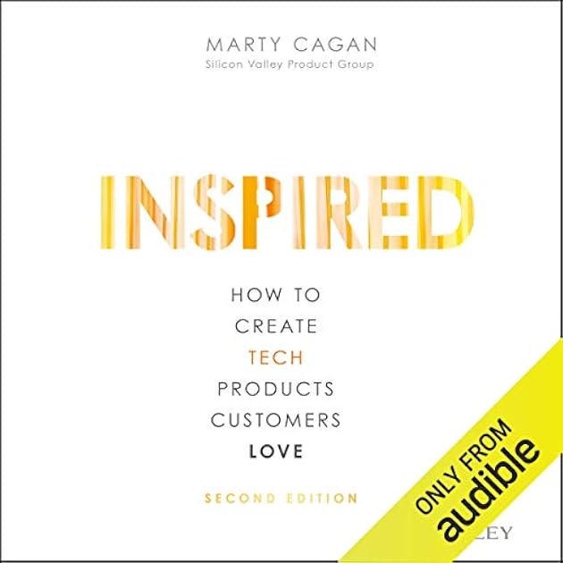 Inspired: How to Create Tech Products Customers Love