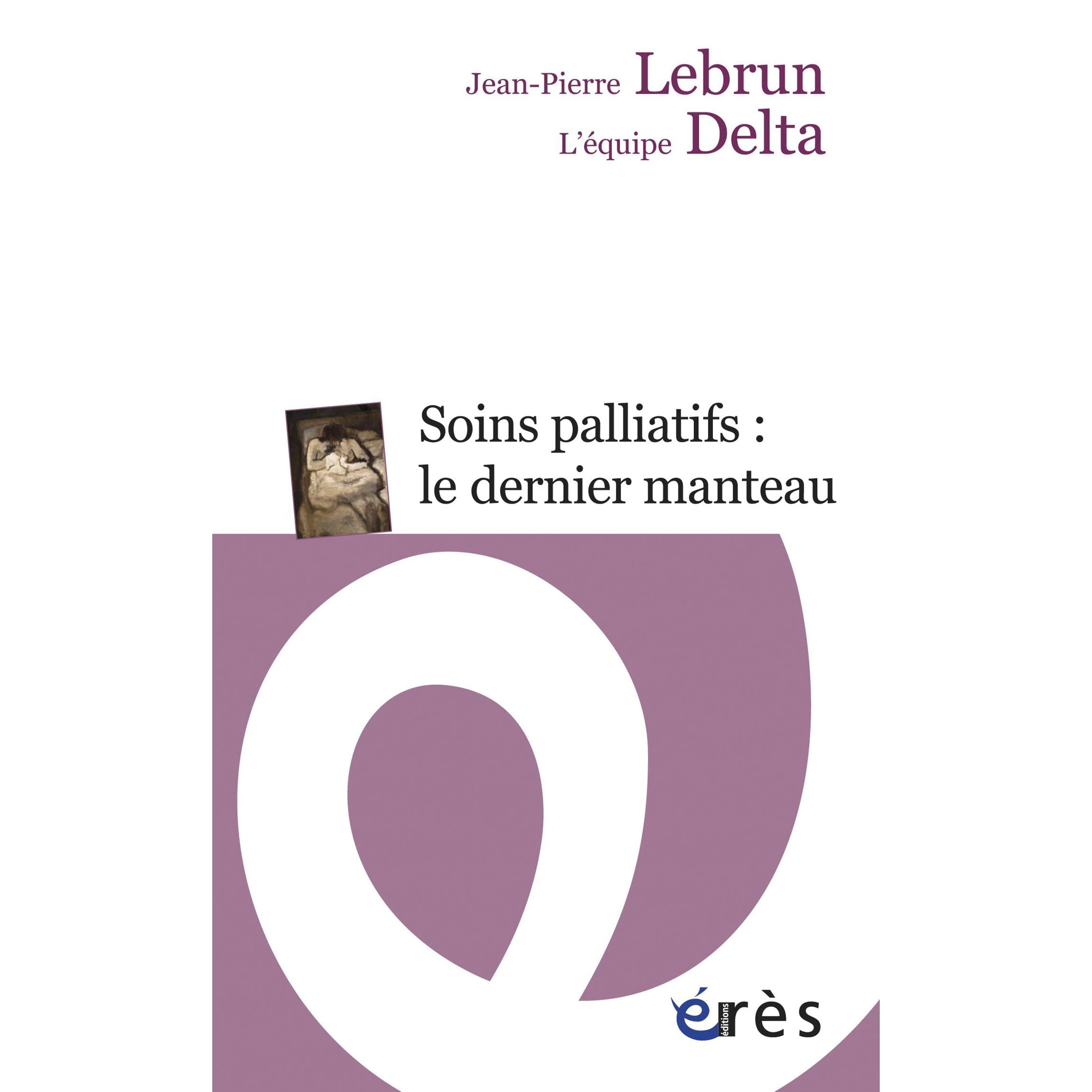 Soins Palliatifs Le Dernier Manteau Une Clinique Du Detail By Jean Pierre Lebrun