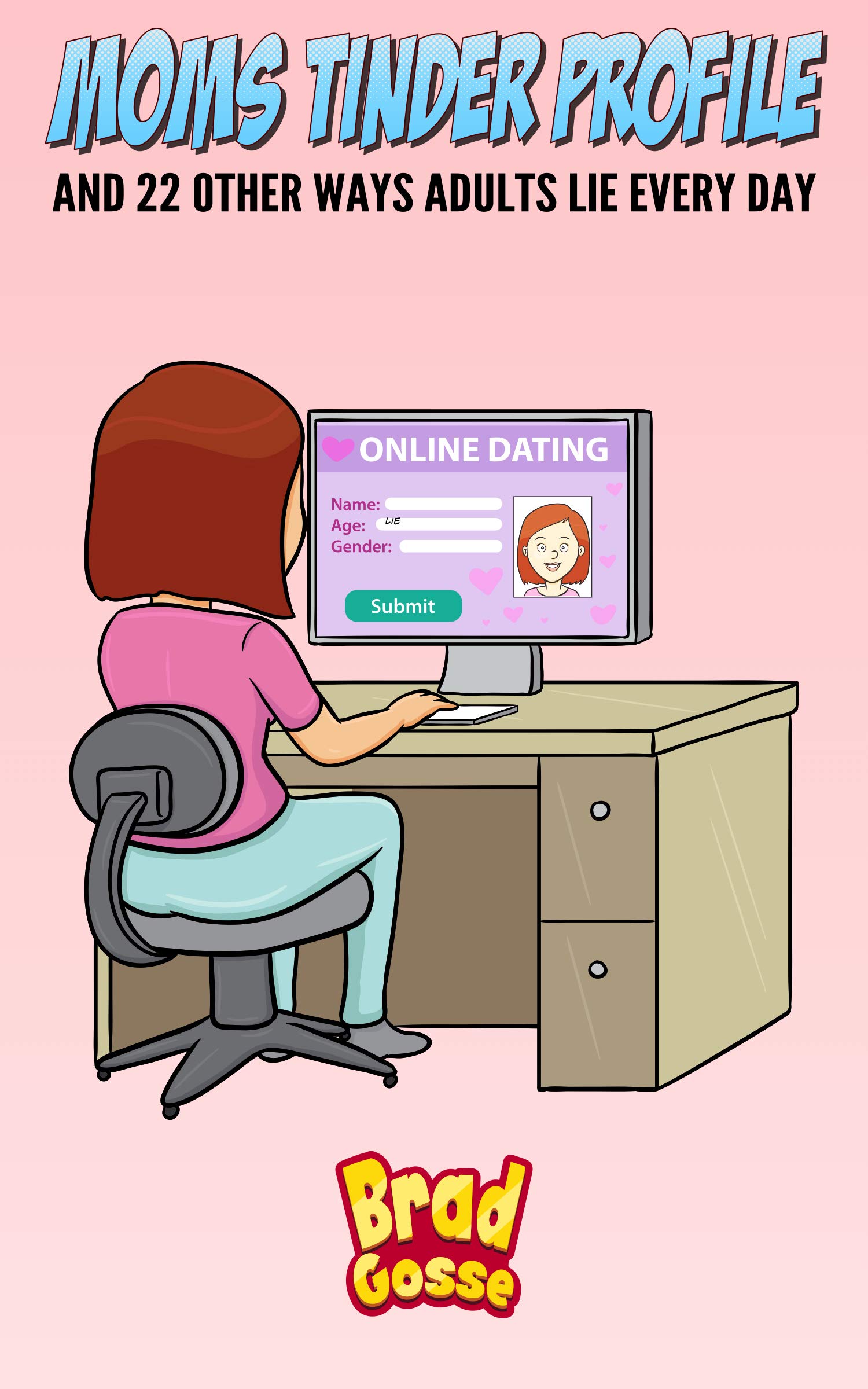 Moms Tinder Profile: And 22 Other Ways Adults Lie Every Day (Rejected Children's Books)