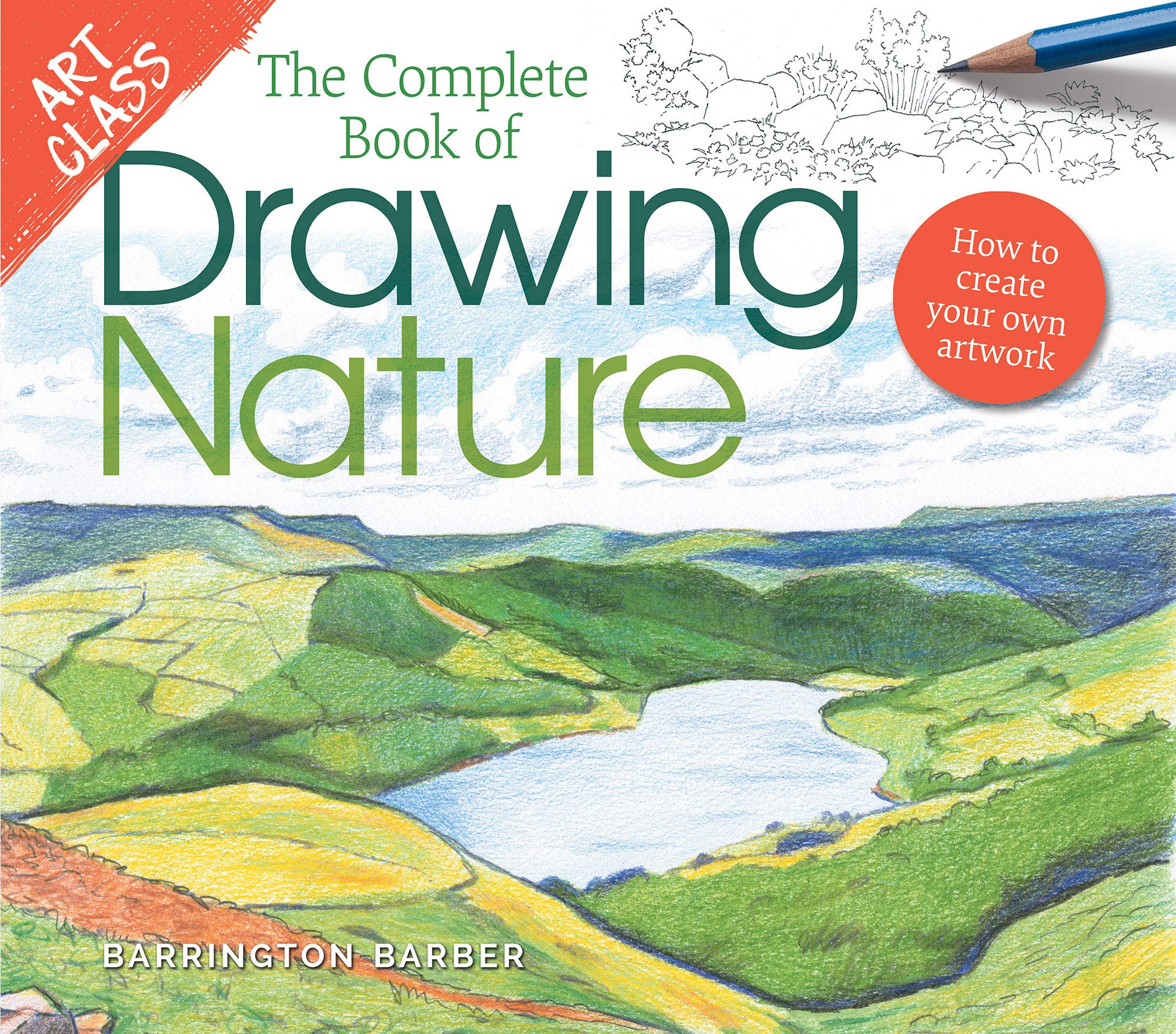 Art Class: The Complete Book of Drawing Nature: How to Create Your Own Artwork (Kindle Edition)