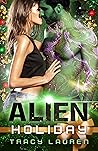 Alien Holiday by Tracy Lauren Alien Holiday by Tracy Lauren