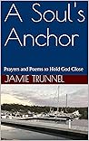 Book cover for A Soul's Anchor: Prayers and Poems to Hold God Close