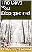 The Days You Disappeared