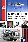 Book cover for Immovable Object: North Korea's 70 Years At War with American Power