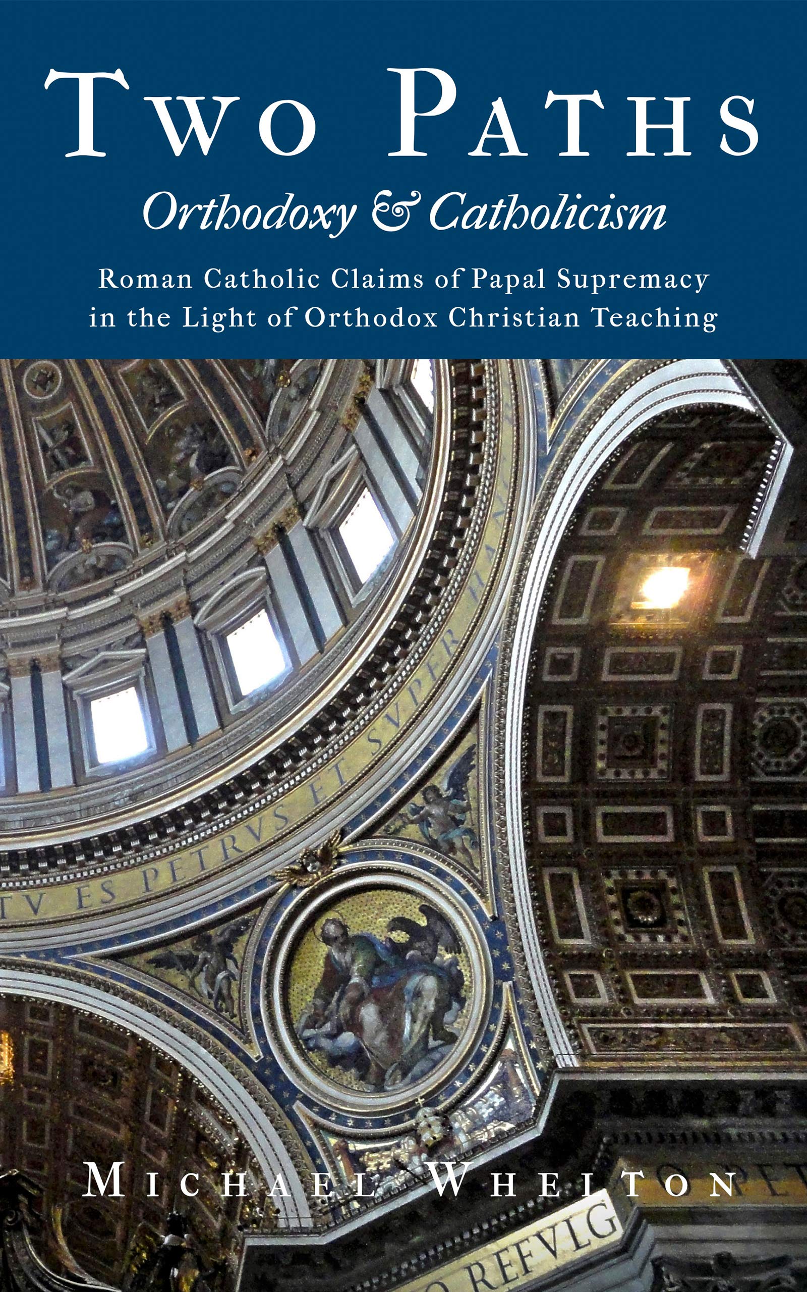 Two Paths: Orthodoxy & Catholicism: Rome’s Claims of Papal Supremacy in the Light of Orthodox Christian Teaching (Kindle Edition)