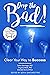 Drop the Bad!: Clear Your Way to Success