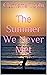 The Summer We Never Met by Charisma Toplu