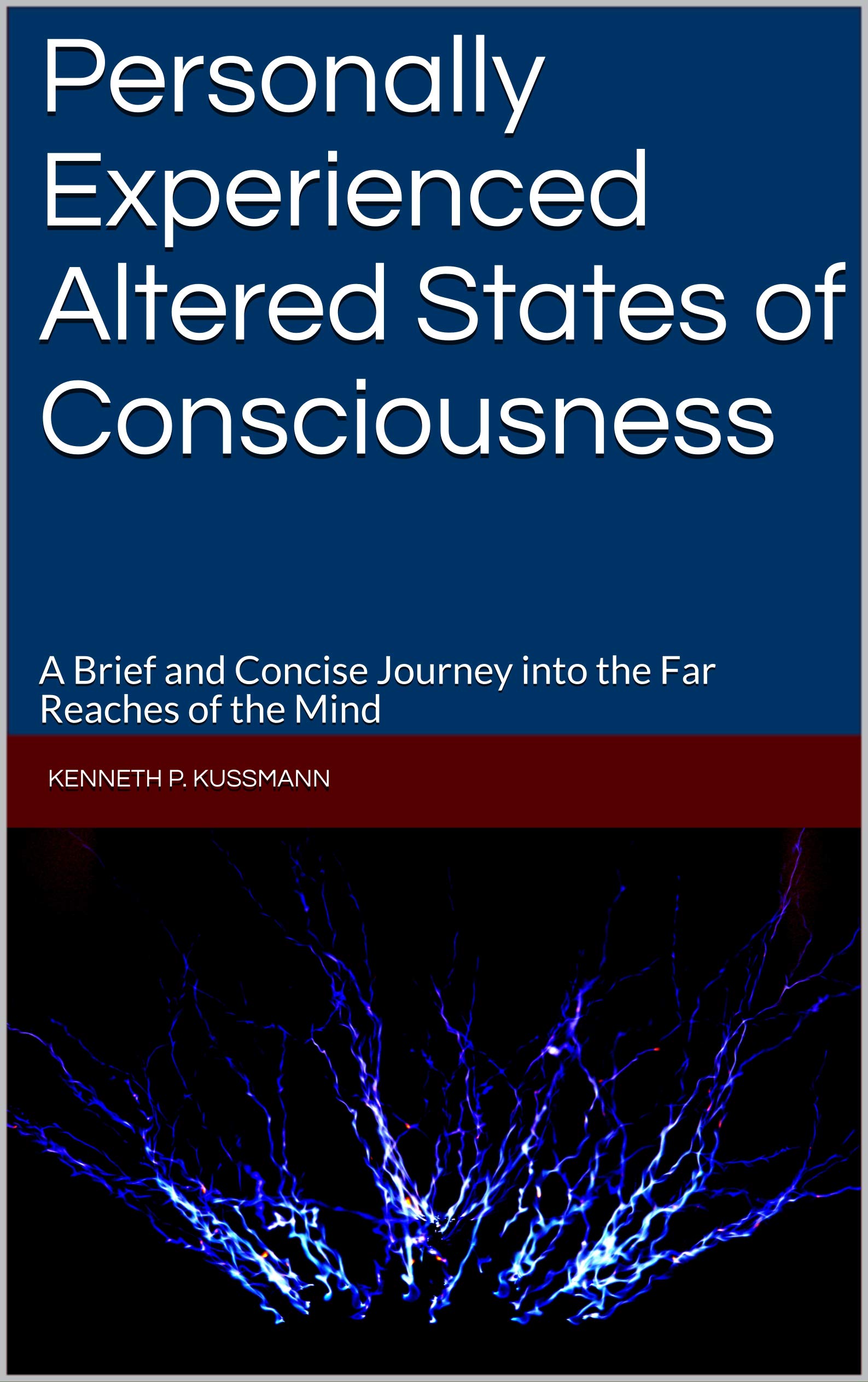 Personally Experienced Altered States of Consciousness: A Brief and Concise Journey into the Far Reaches of the Mind (Kindle Edition)