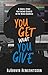 You Get What You Give: A Simple Story for Finding Success in the Music Business