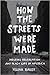 How the Streets Were Made: ...