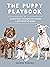 The Puppy Playbook: Simple daily strategies for raising a well-behaved puppy