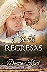 Si tú regresas (Si tú... nº 2) by Donna Kenci