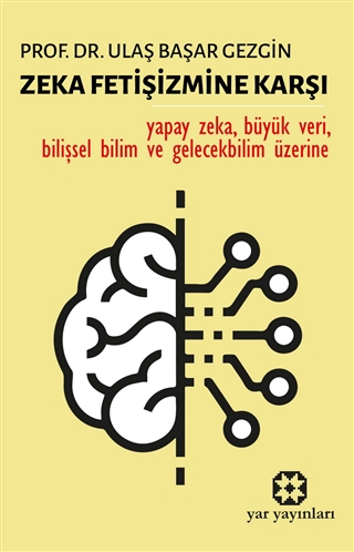 Zeka Fetişizmine Karşı: Yapay Zeka, Büyük Veri, Bilişsel Bilim ve Gelecekbilim Üzerine (Paperback)