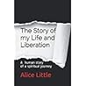 The Story of my Life and Liberation: A human story of a spiritual journey