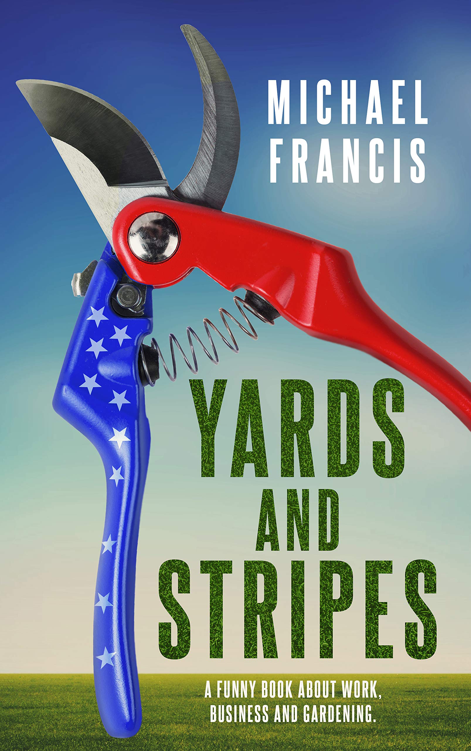 Yards and Stripes: A Funny Book About Work, Business and Gardening. A Memoir. (Kindle Edition)