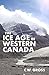The Ice Age in Western Canada by C.W. Gross