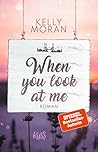 When you look at me by Kelly Moran