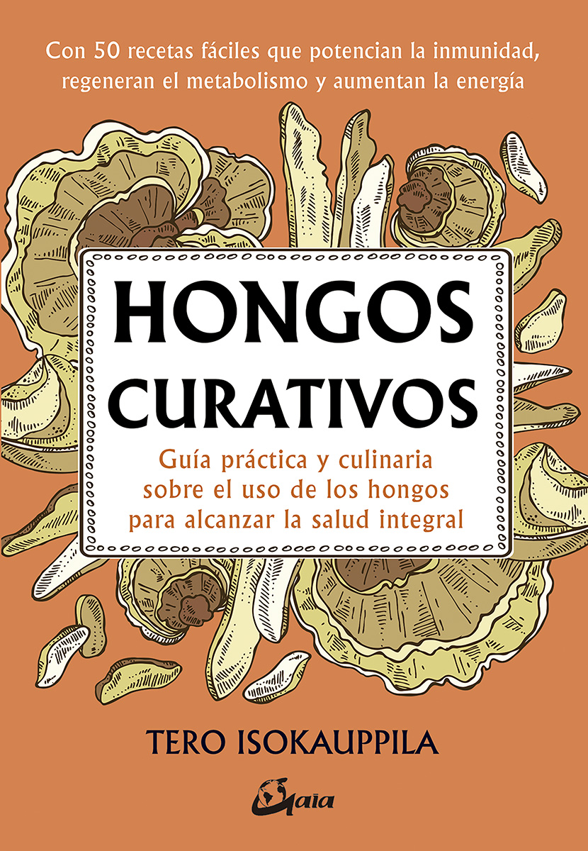 Hongos curativos: guía práctica y culinaria del uso de los hongos para la salud integral del cuerpo