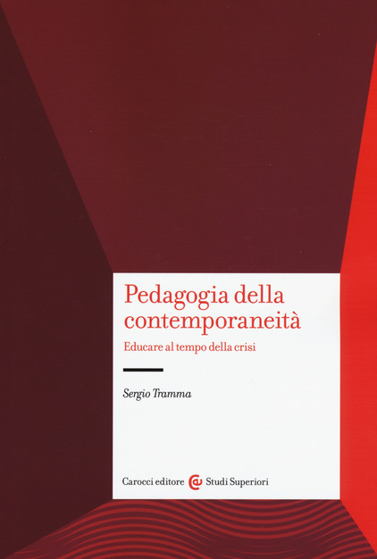 Pedagogia della contemporaneità. Educare al tempo della crisi