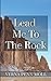 Lead Me to the Rock