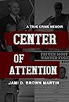 Center of Attention: A True Crime Memoir