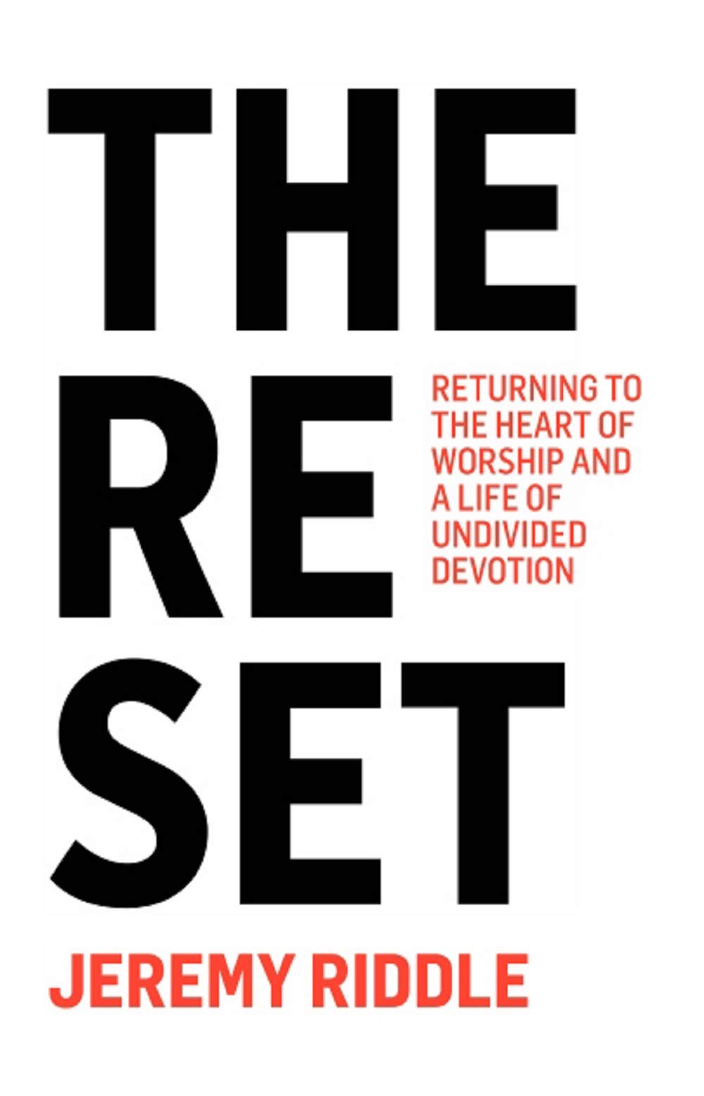 The Reset: Returning to the Heart of Worship and a Life of Undivided Devotion (Kindle Edition)