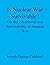 Is Nuclear War Survivable?:...