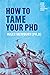 How to Tame Your PhD