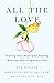 All the Love: Healing Your ...