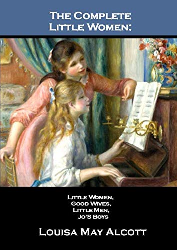 The Complete Little Women: Little Women, Good Wives, Little Men, Jo'S Boys