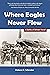 Where Eagles Never Flew by Helena P. Schrader