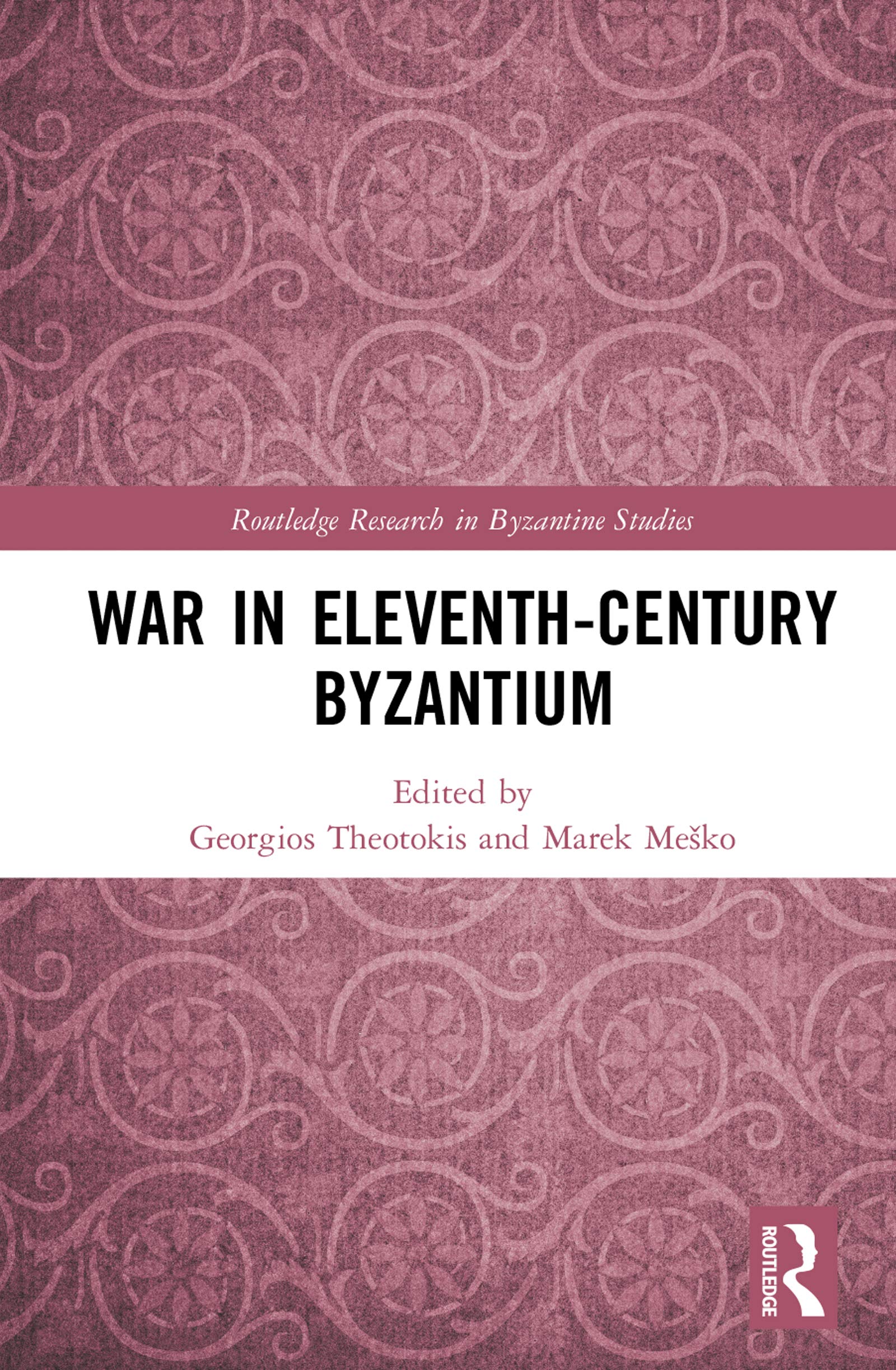 War in Eleventh-Century Byzantium (Routledge Research in Byzantine Studies)