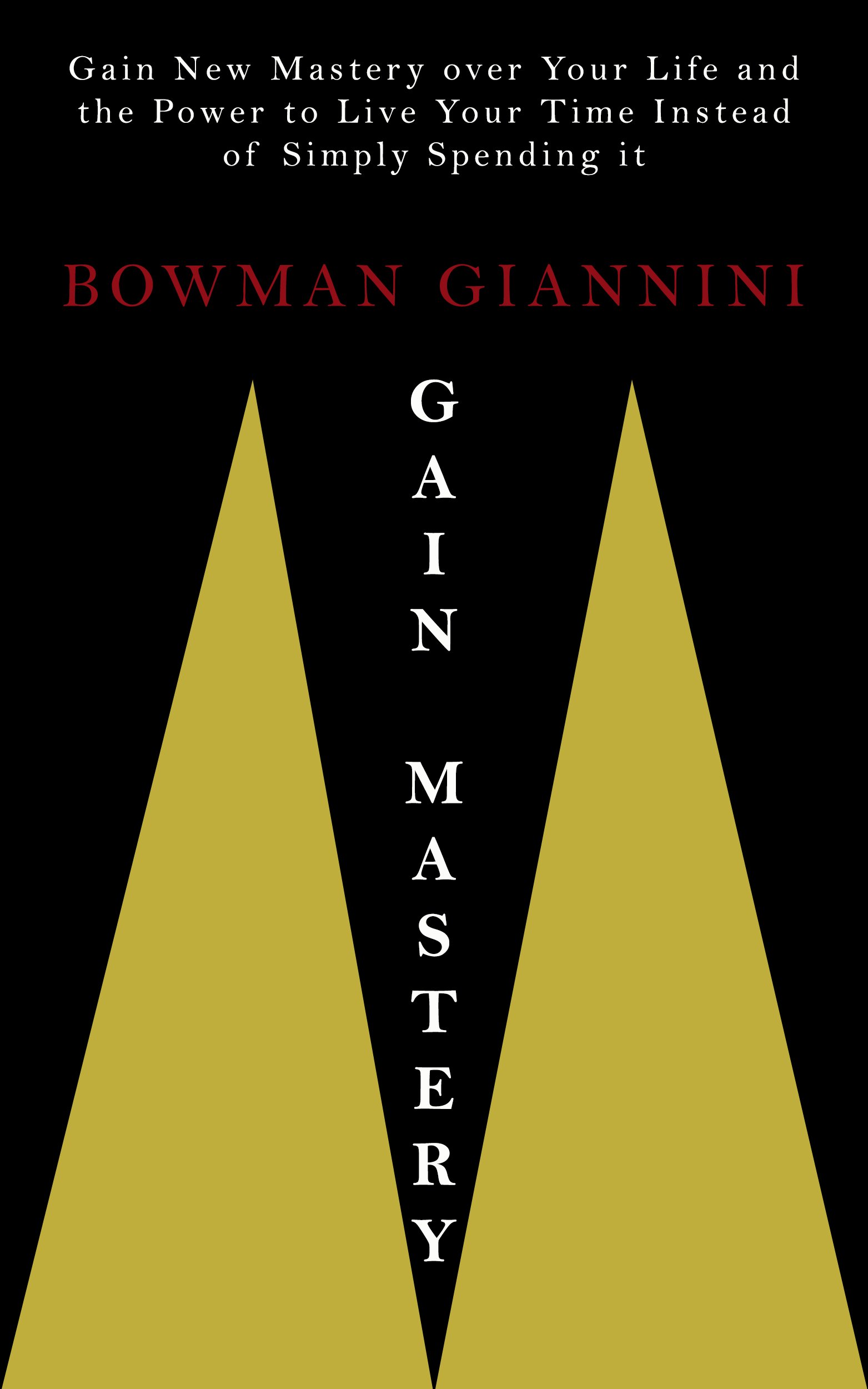 Gain New Mastery over Your Life and the Power to Live Your Time Instead of Simply Spending it (Kindle Edition)