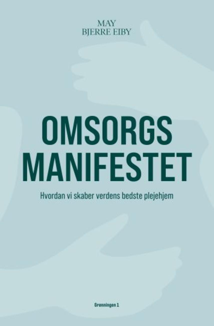 Omsorgsmanifestet: hvordan vi skaber verdens bedste plejehjem