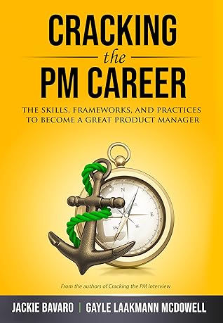 Cracking the PM Career: The Skills, Frameworks, and Practices to Become a Great Product Manager