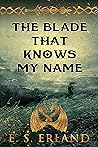 The Blade That Knows My Name by E.S. Erland