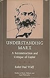 Understanding Marx: A Reconstruction and Critique of Capital (Studies in Moral, Political, and Legal Philosophy)