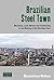 Brazilian Steel Town: Machines, Land, Money and Commoning in the Making of the Working Class