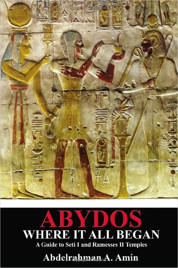 Abydos Where It All Began: A Guide to Seti I and Ramesses II Temples
