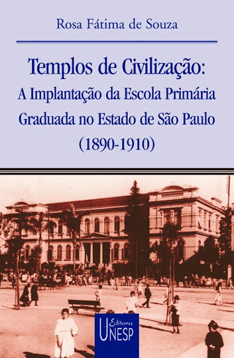 Templos de civilização: A implantação da escola primária graduada no Estado de São Paulo : (1890-1910) (Coleção Prismas)