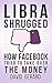 Libra Shrugged: How Facebook Tried to Take Over the Money