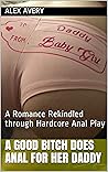 A Good Bitch Does Anal for Her Daddy: A Romance Rekindled through Hardcore Anal Play A Good Bitch Does Anal for Her Daddy: A Romance Rekindled through Hardcore Anal Play