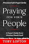 Praying for Your People: A Pastor's Guide Every Christian Should Read (PrecisionFaith Prayer Series)