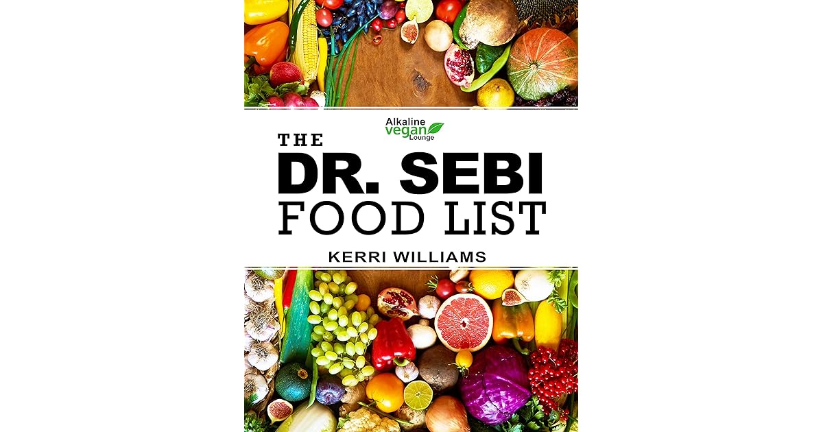 Dr. Sebi Food List: The Nutritional Guide of Alkaline Electric Foods ...